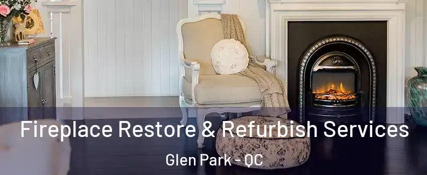  Fireplace Restore & Refurbish Services Glen Park - QC