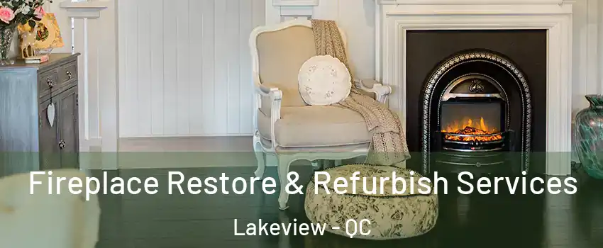Fireplace Restore & Refurbish Services Lakeview - QC
