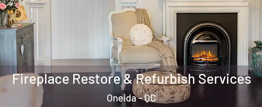 Fireplace Restore & Refurbish Services Oneida - QC