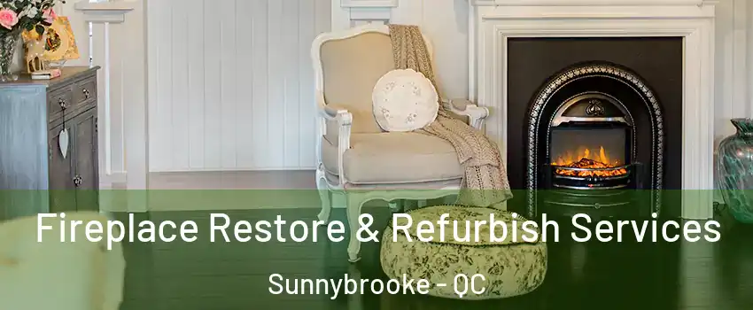 Fireplace Restore & Refurbish Services Sunnybrooke - QC