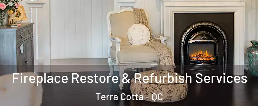 Fireplace Restore & Refurbish Services Terra Cotta - QC