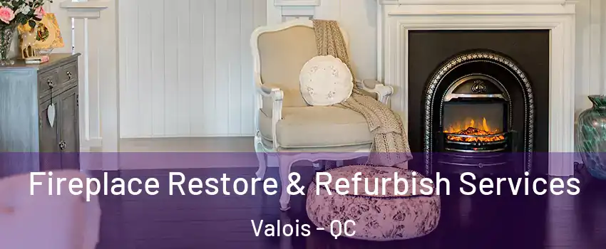 Fireplace Restore & Refurbish Services Valois - QC