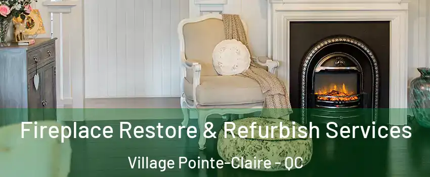 Fireplace Restore & Refurbish Services Village Pointe-Claire - QC