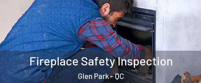  Fireplace Safety Inspection Glen Park - QC