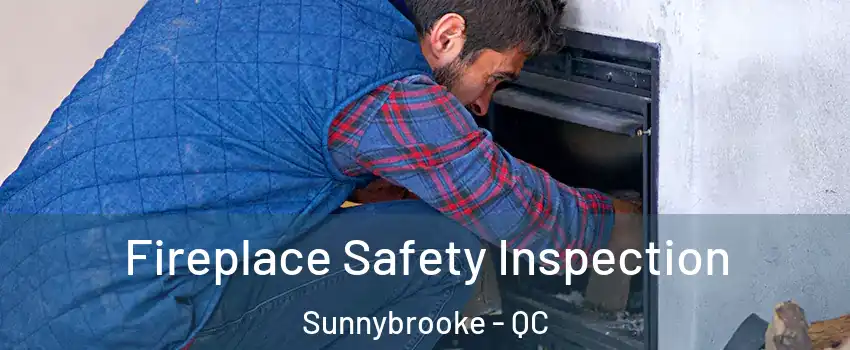  Fireplace Safety Inspection Sunnybrooke - QC