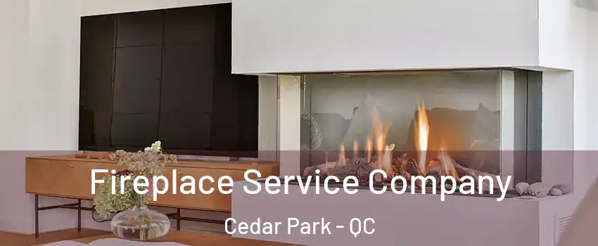  Fireplace Service Company Cedar Park - QC