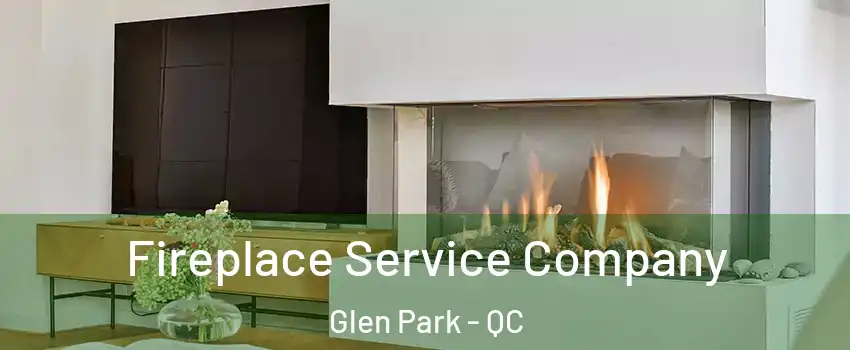  Fireplace Service Company Glen Park - QC