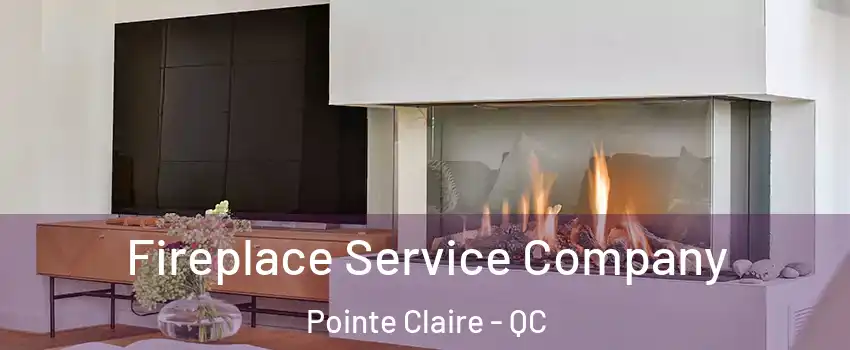 Fireplace Service Company Pointe Claire - QC