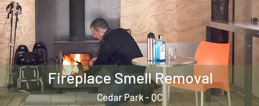  Fireplace Smell Removal Cedar Park - QC
