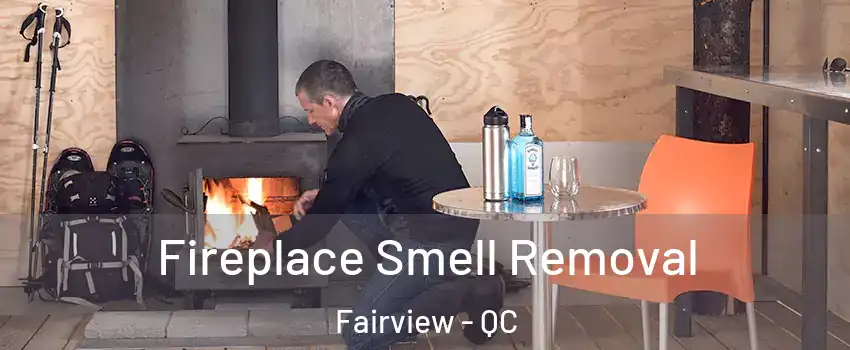  Fireplace Smell Removal Fairview - QC