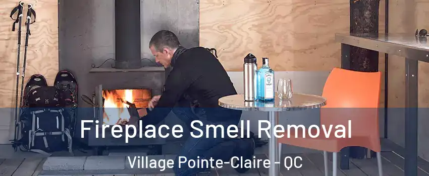  Fireplace Smell Removal Village Pointe-Claire - QC