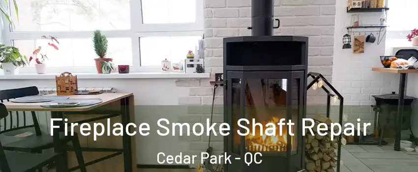  Fireplace Smoke Shaft Repair Cedar Park - QC