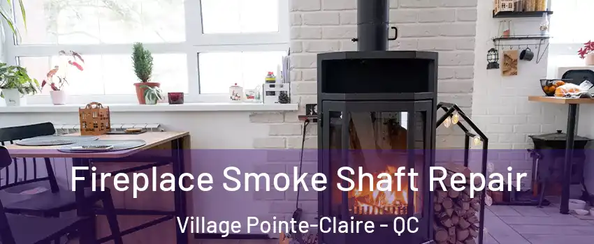  Fireplace Smoke Shaft Repair Village Pointe-Claire - QC