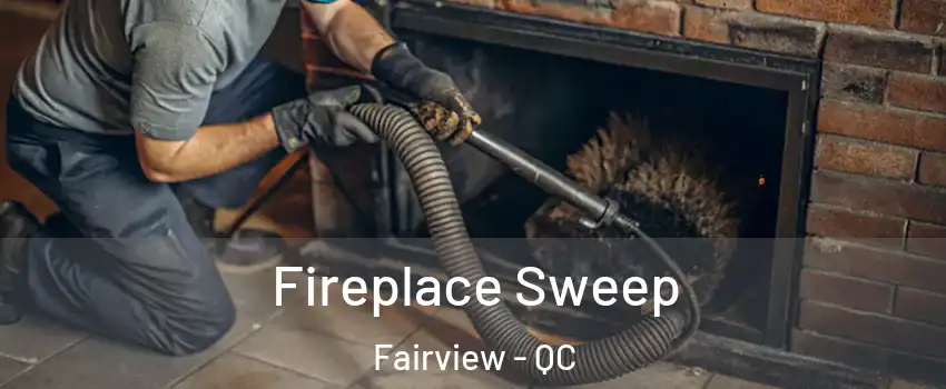  Fireplace Sweep Fairview - QC