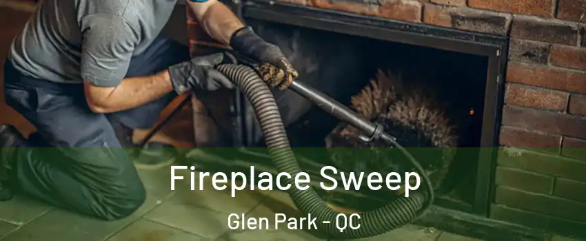  Fireplace Sweep Glen Park - QC