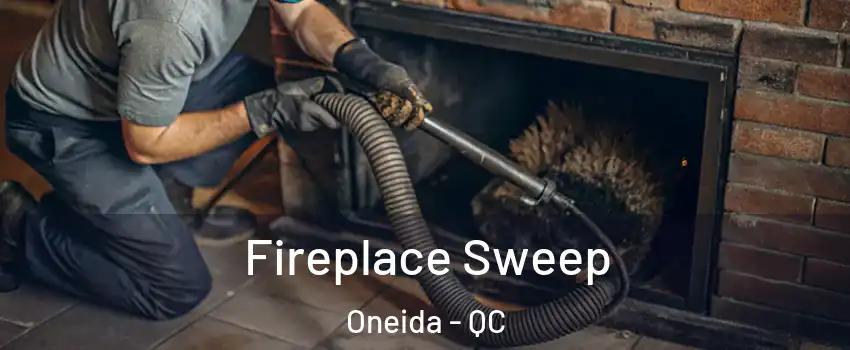  Fireplace Sweep Oneida - QC