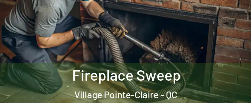  Fireplace Sweep Village Pointe-Claire - QC