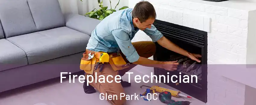 Fireplace Technician Glen Park - QC