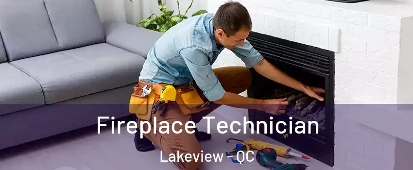 Fireplace Technician Lakeview - QC