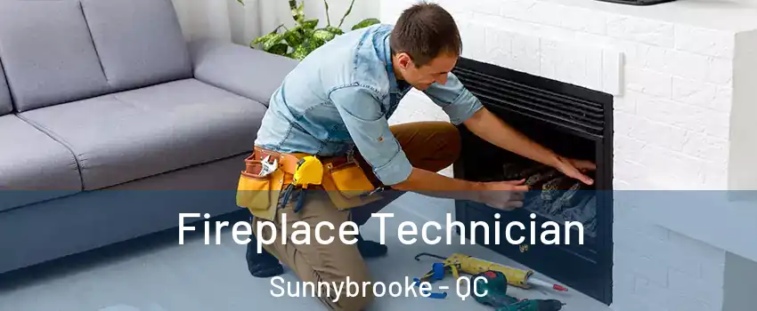 Fireplace Technician Sunnybrooke - QC