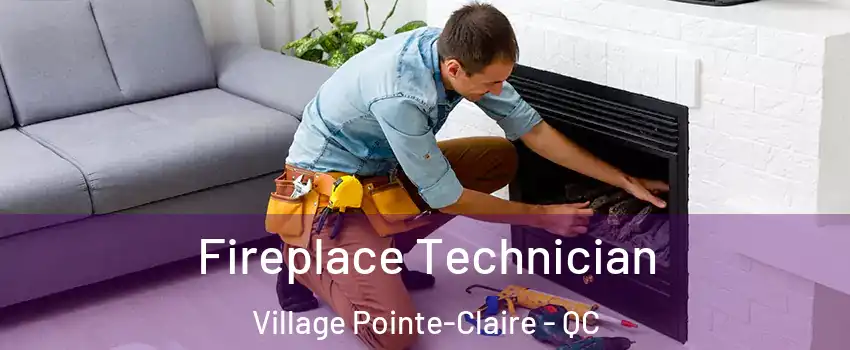 Fireplace Technician Village Pointe-Claire - QC