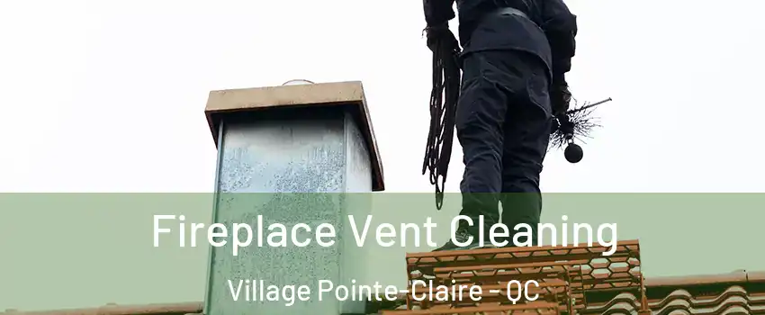  Fireplace Vent Cleaning Village Pointe-Claire - QC