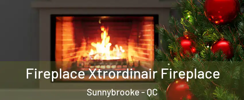  Fireplace Xtrordinair Fireplace Sunnybrooke - QC