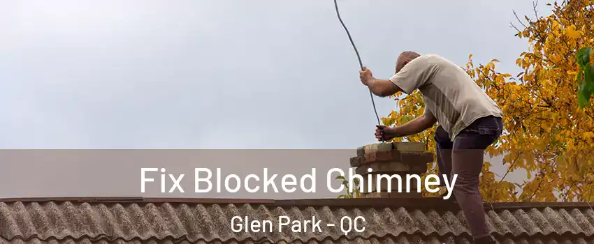  Fix Blocked Chimney Glen Park - QC