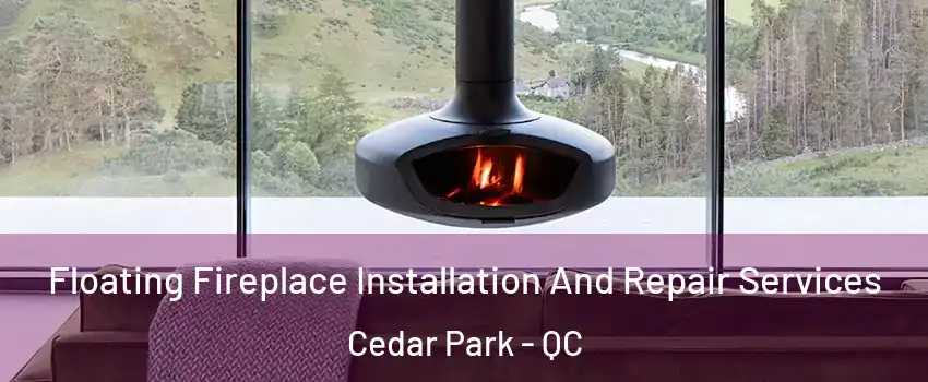  Floating Fireplace Installation And Repair Services Cedar Park - QC