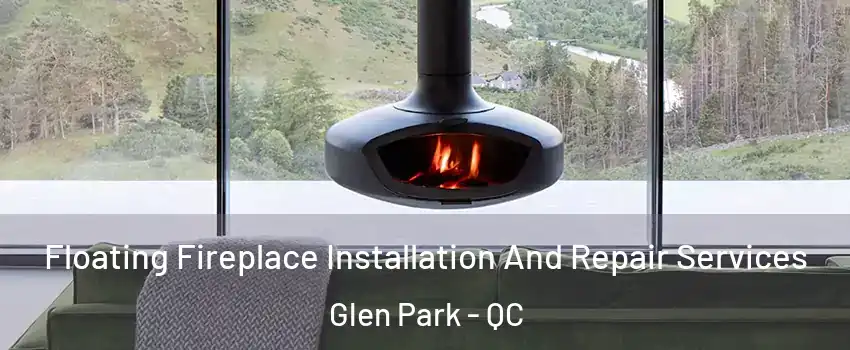  Floating Fireplace Installation And Repair Services Glen Park - QC