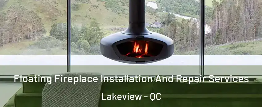  Floating Fireplace Installation And Repair Services Lakeview - QC