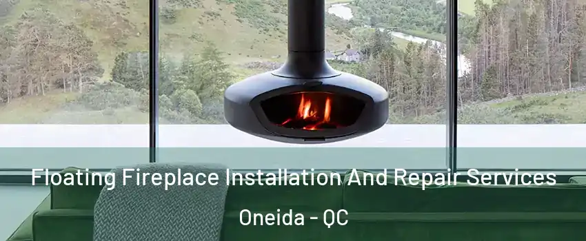 Floating Fireplace Installation And Repair Services Oneida - QC