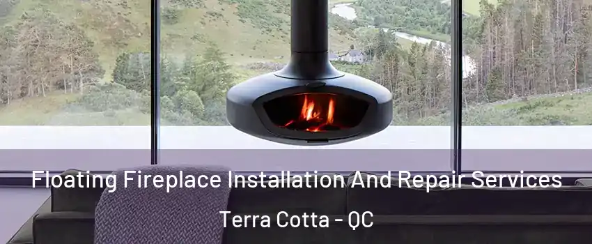  Floating Fireplace Installation And Repair Services Terra Cotta - QC