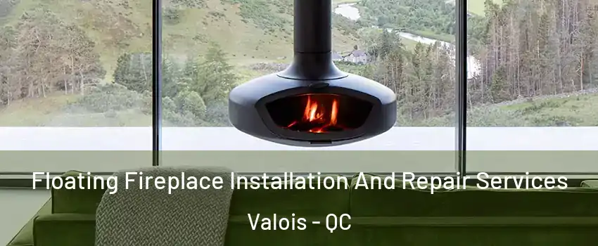  Floating Fireplace Installation And Repair Services Valois - QC