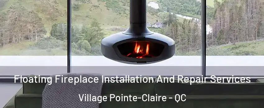  Floating Fireplace Installation And Repair Services Village Pointe-Claire - QC