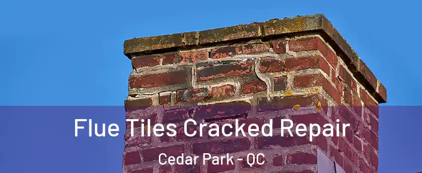  Flue Tiles Cracked Repair Cedar Park - QC
