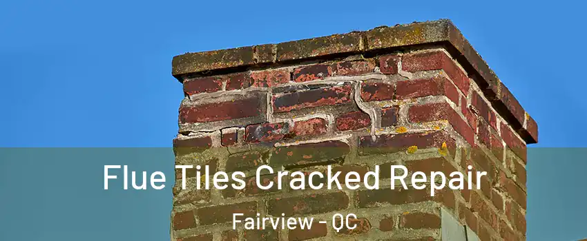  Flue Tiles Cracked Repair Fairview - QC