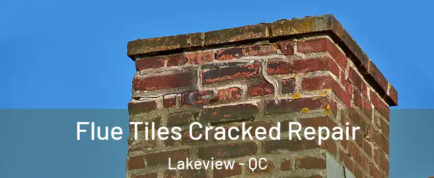  Flue Tiles Cracked Repair Lakeview - QC