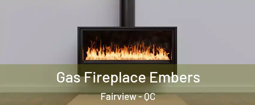  Gas Fireplace Embers Fairview - QC