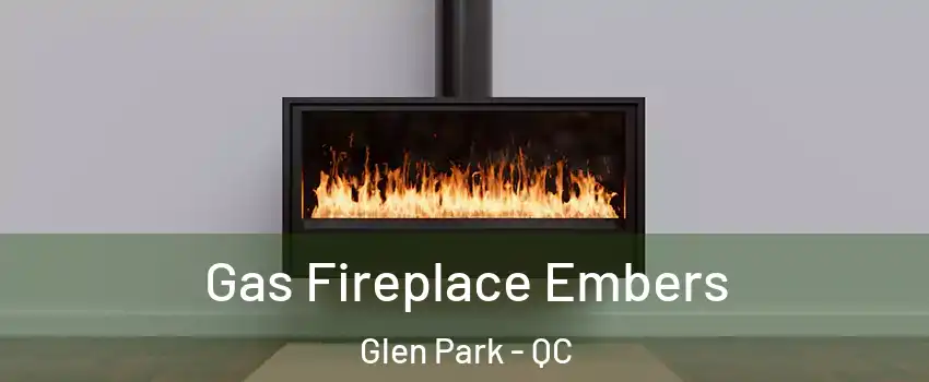  Gas Fireplace Embers Glen Park - QC