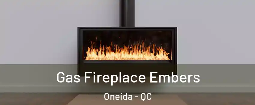  Gas Fireplace Embers Oneida - QC