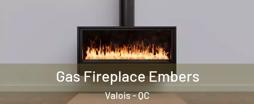  Gas Fireplace Embers Valois - QC