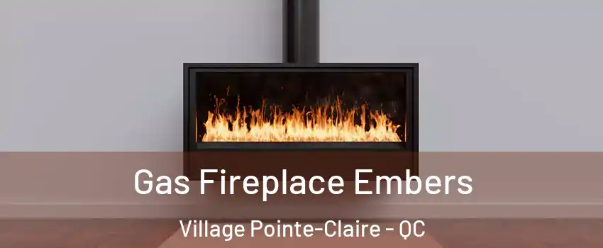  Gas Fireplace Embers Village Pointe-Claire - QC