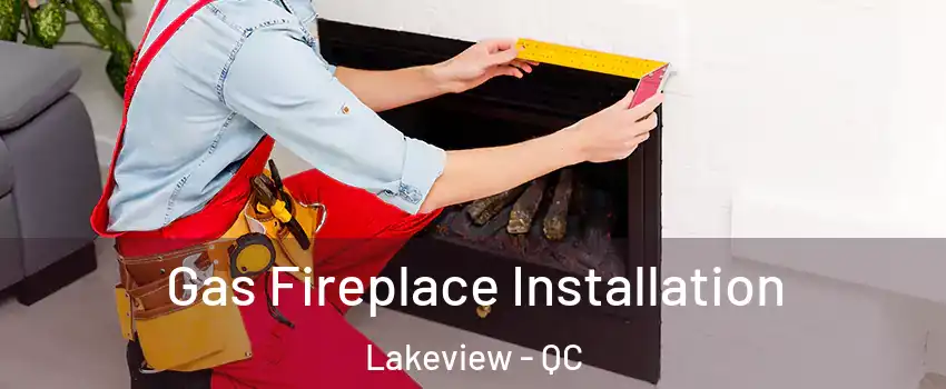  Gas Fireplace Installation Lakeview - QC