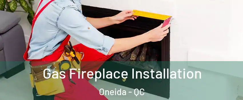  Gas Fireplace Installation Oneida - QC