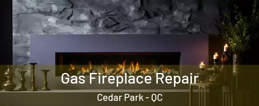  Gas Fireplace Repair Cedar Park - QC
