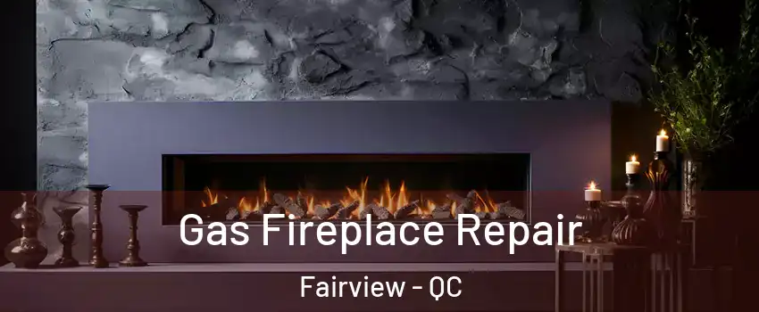  Gas Fireplace Repair Fairview - QC