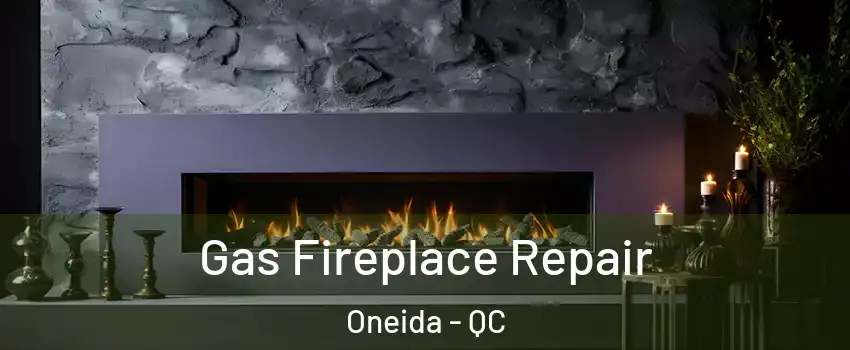  Gas Fireplace Repair Oneida - QC