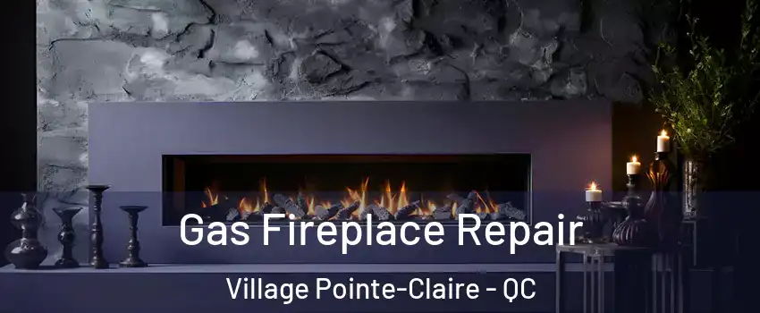  Gas Fireplace Repair Village Pointe-Claire - QC