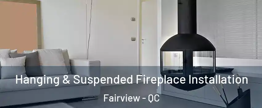 Hanging & Suspended Fireplace Installation Fairview - QC